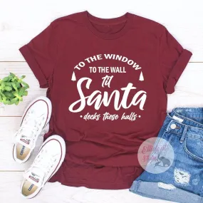 To The Window To The Wall Til Santa Decks These Halls Shirt