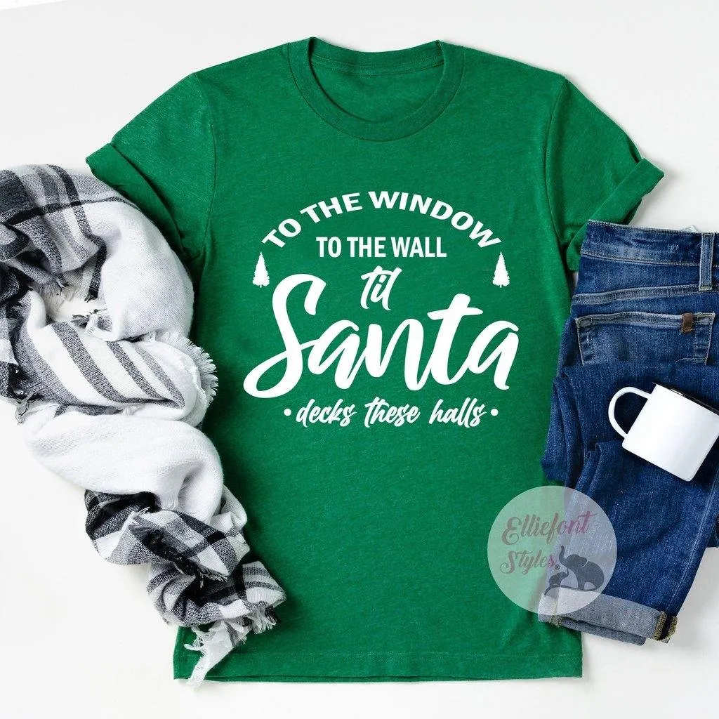 To The Window To The Wall Til Santa Decks These Halls Shirt