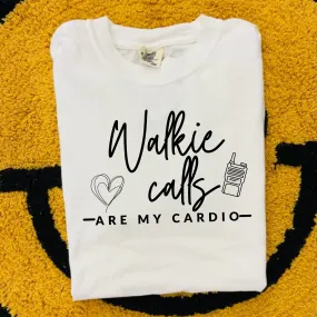 Walkie Calls Are My Cardio Shirt